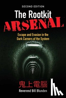 Blunden, Bill - The Rootkit Arsenal: Escape and Evasion in the Dark Corners of the System