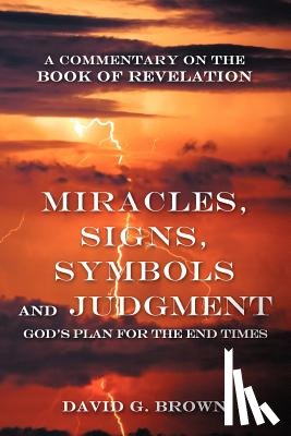 Brown, David G. - Miracles, Signs, Symbols and Judgment God's Plan for the End Times