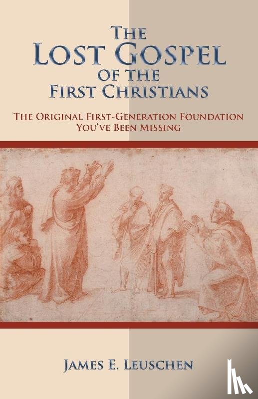 Leuschen, James E. - The Lost Gospel of the First Christians