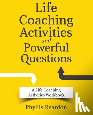Reardon, Phyllis E. - Life Coaching Activities and Powerful Questions: A Life Coaching Activities Workbook