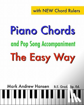Hansen, Mark Andrew - Piano Chords & Pop Song Accompaniment - the Easy Way: The Fun and Fast Way to Play Your Favourite Songs
