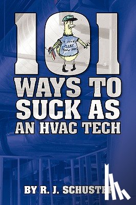 Schuster, R. J. - 101 Ways To Suck As An HVAC Technician