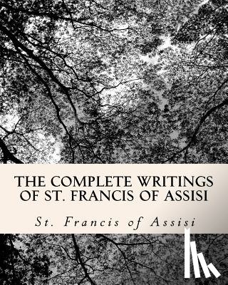 El Bey, Z. - The Complete Writings of St. Francis of Assisi: with Biography