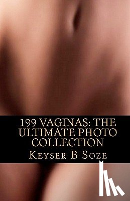 Soze, Keyser B. - 199 Vaginas: The Ultimate Photo Collection