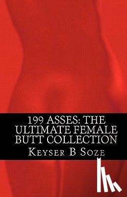 Soze, Keyser B. - 199 Asses: The Ultimate Female Butt Collection