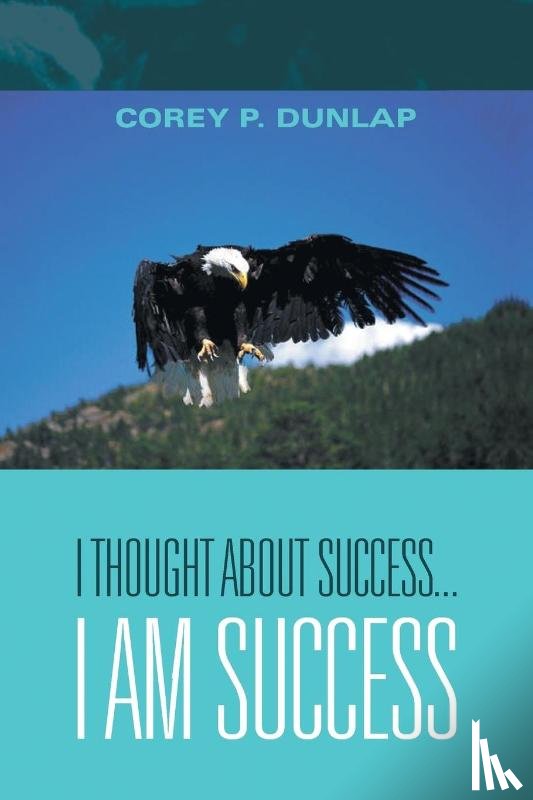 Dunlap, Corey P - I Thought About Success...I Am Success