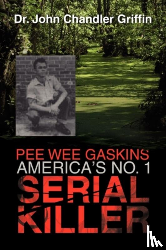 Griffin, Dr John Chandler, Dr - Pee Wee Gaskins America's No. 1 Serial Killer