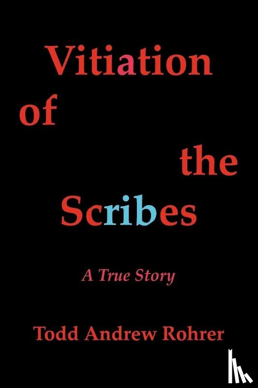 Todd Andrew Rohrer - Vitiation of the Scribes