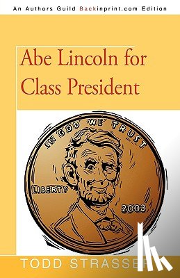 Todd Strasser, Strasser, Strasser, Todd - Abe Lincoln for Class President