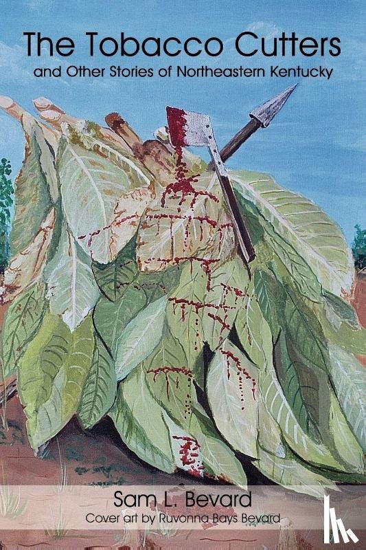 Sam L Bevard, L Bevard - The Tobacco Cutters and Other Stories of Northeastern Kentucky