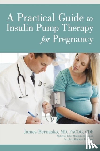 Bernasko MD Facog Cde, James - A Practical Guide to Insulin Pump Therapy for Pregnancy