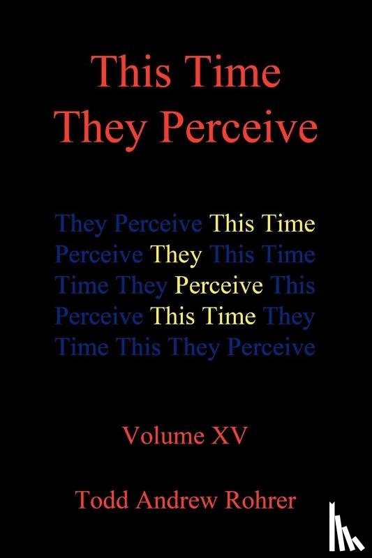 Todd Andrew Rohrer - This Time They Perceive