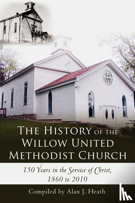 Heath, Alan J - The History of the Willow United Methodist Church