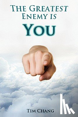 Chang, Tim - The Greatest Enemy is You!