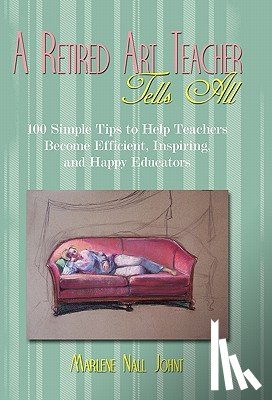 Johnt, Marlene Nall - A Retired Art Teacher Tells All