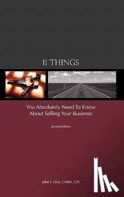 Dini, John F - 11 Things You Absolutely Need to Know About Selling Your Business