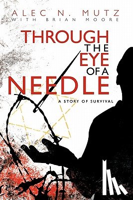 Mutz, Alec N, Moore, Brian - Through the Eye of a Needle