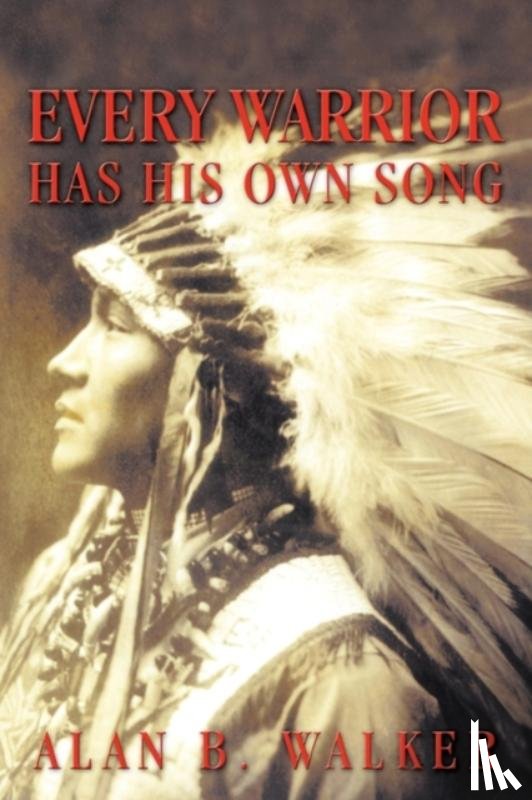 Walker, Alan B - Every Warrior Has His Own Song