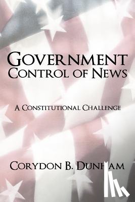 Dunham, Corydon B - Government Control of News