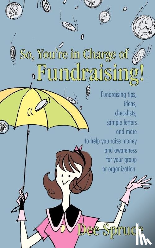 Spruce, Dee - So, You're in Charge of Fundraising!