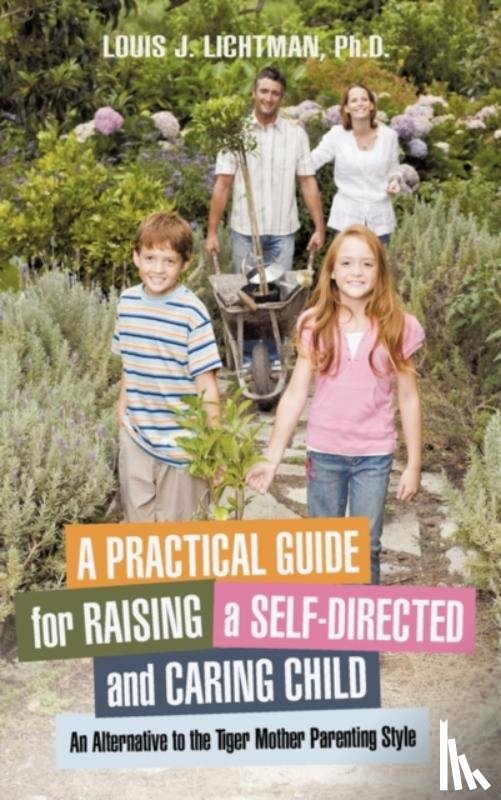 Lichtman, Louis J - A Practical Guide for Raising a Self-Directed and Caring Child