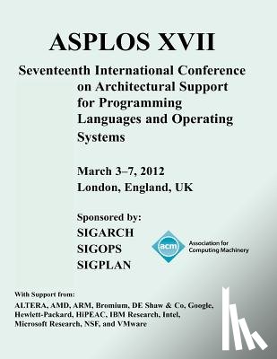 Acm Special Interest Group in Operating - Asplos XVII International Conference on Architectural Support for Programming Languages and Operating Systems