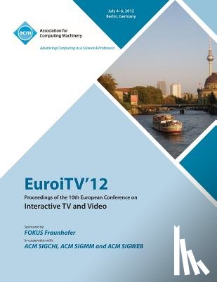 Euroitv 12 Proceedings Committee - EuroITV 12 Proceedings of the 10th European Conference on Interactive TV and Video
