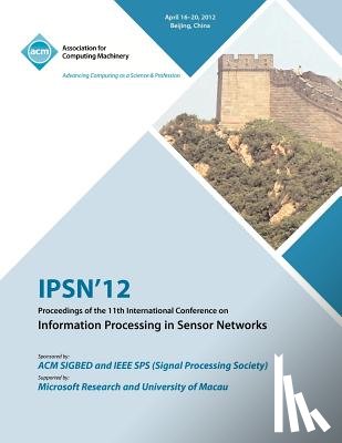 Ipsn 12 Conference Committee - IPSN 12 Proceedings of the 11th International Conference on Information Processing in Sensor Networks