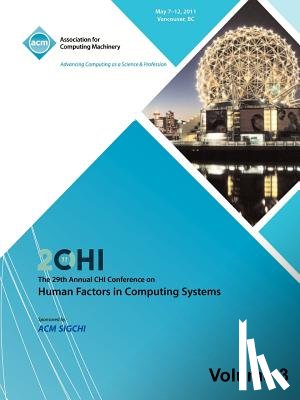 Chi 11 Conference Committee - SIGCHI 2011 The 29th Annual CHI Conference on Human Factors in Computing Systems Vol 3