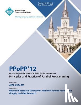 Ppopp 12 Conference Committee - PPoPP 12 Proceedings of the 2012 ACM SIGPLAN Symposium on Principles and Practice of Parallel Programming
