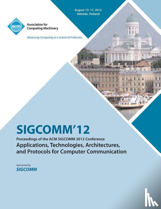 Sigcomm'12 Conference Committee - SIGCOMM '12 Proceedings of the ACM SIGCOMM 2012 Conference on Applications, Technologies, Architectures and Protocols for Computer Communication