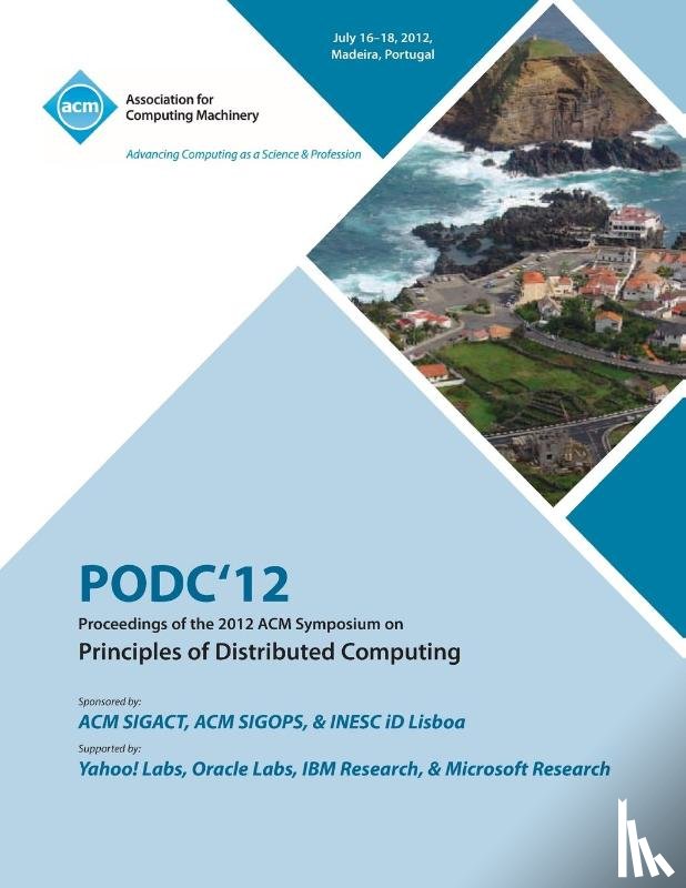 Podc 12 Conference Committee - PODC'12 Proceedings of the 2012 ACM Symposium on Principles of Distributed Computing