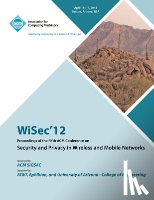 Wisec 12 Conference Committee - WiSec 12 Proceedings of the Fifth ACM Conference on Security and Privacy in Wireless and Mobile Networks
