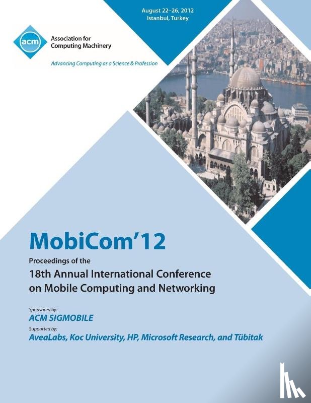 Mobicom 12 Conference Committee - MobiCom'12 Proceedings of the 18th Annual International Conference on Mobile Computing and Networking
