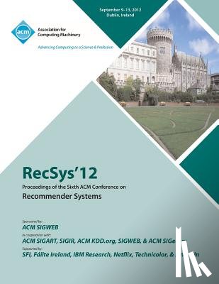 Recsys '12 Conference Committee - Recsys 12 Proceedings of the Sixth ACM Conference on Recommender Systems