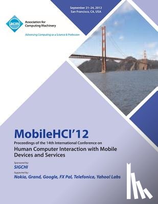 Mobilehci 12 Conference Committee - Mobilehci 12 Proceedings of the 14th International Conference on Human Computer Interaction with Mobile Devices and Services