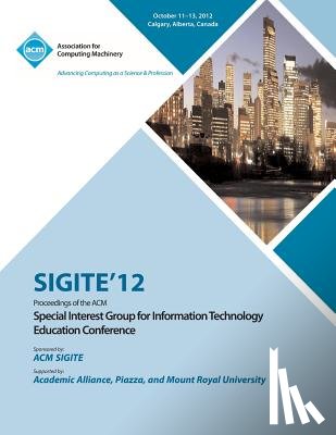Sigite 12 Conference Committee - Sigite 12 Proceedings of the ACM Special Interest Group for Information Technology Education Conference