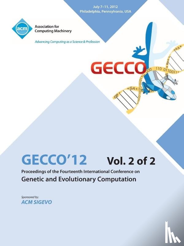 Gecco 12 Conference Committee - Gecco 12 Proceedings of the Fourteenth International Conference on Genetic and Evolutionary Computation V2