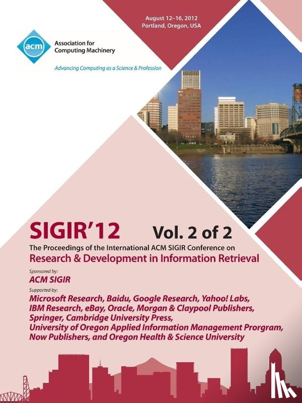 Sigir 12 Conference Committee - Sigir 12 Proceedings of the International ACM Sigir Conference on Research and Development in Information Retrieval V2