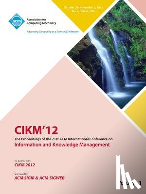Cikm 12 Conference Committee - Cikm12 Proceedings of the 21st ACM International Conference on Information and Knowledge Management V1