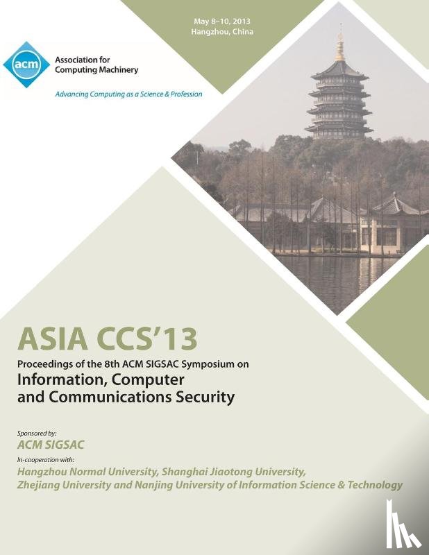 Asia Ccs 13 Conference Committee - ASIA CCS13 Proceedings of the 8th ACM SIGSAC Symposium on Information, Computer and Communications Security