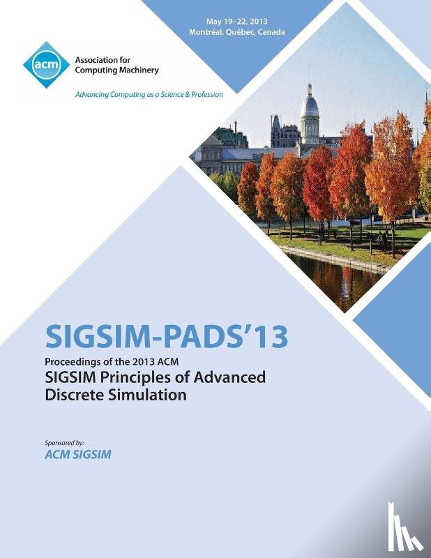 Sigsim Pads 13 Conference Committtee - Sigsim Pads 13 Proceedings of the 2013 ACM Sigsim Principles of Advanced Discrete Simulation