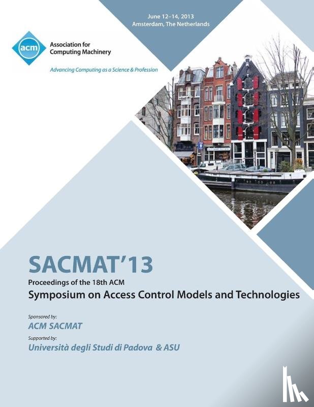 Sacmat 13 Conference Committee - SACMAT 13 Proceedings of the 18th ACM Symposium on Access Control Models and Technologies