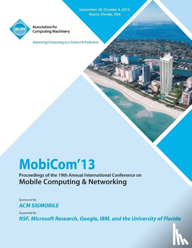 Mobicom 13 Conference Committee - Mobicom 13 Proceedings of the 19th Annual International Conference on Mobile Computing & Networking