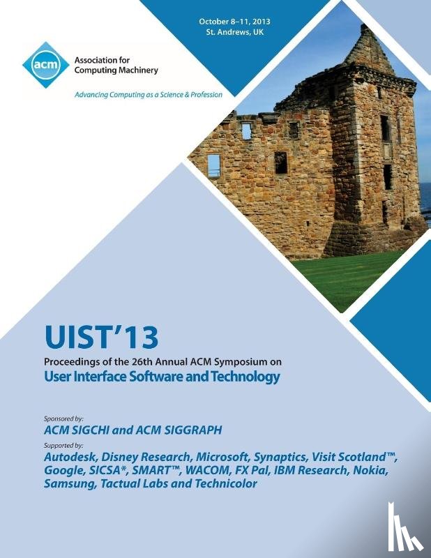 Uist 13 Conference Committee - Uist 13 Proceedings of the 26th Annual ACM Symposium on User Interface Software and Technology