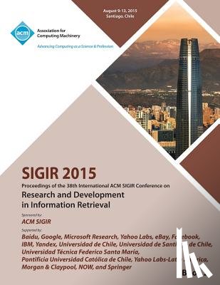 Sigir 15 Conference Committee - SIGIR 15 38th International ACM SIGIR Conference on Research and Development in Information Retrieval VOL 2