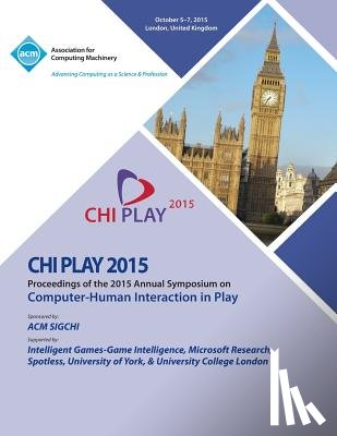 Chi Play 15 Conference Committee - CHI PLAY 15 ACM SIGCHI Annual Symposium on Computer - Human Intereaction in Play