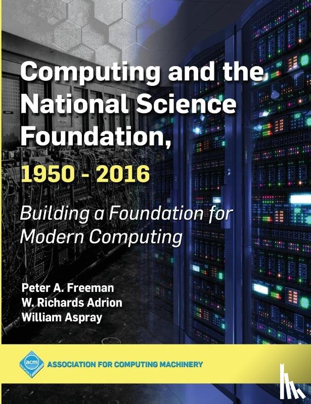 Freeman, Peter A., Adrion, W. Richards, Aspray, William - Computing and the National Science Foundation, 1950-2016