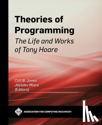 Jones, Cliff B. - Theories of Programming: The Life and Works of Tony Hoare