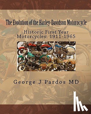 George, Larry - The Evolution of the Harley-Davidson Motorocycle: Historic First Year Motorcycles: 1911-1965